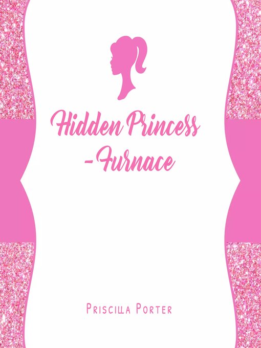 Title details for Hidden Princess-Furnace by Priscilla Porter - Available